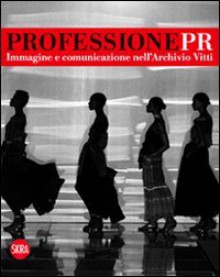 Professione Pr. Immagine e comunicazione nell'archivio di Vitti - aa.vv.