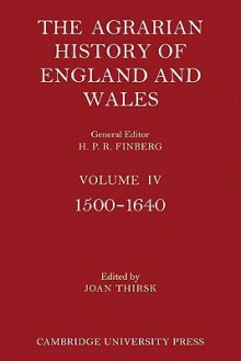 The Agrarian History of England and Wales: Volume 4, 1500 1640 - Joan Thirsk