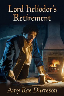 Lord Heliodor's Retirement - Amy Rae Durreson