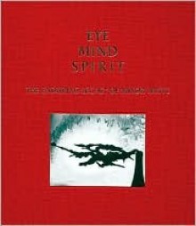 Eye Mind Spirit: The Enduring Legacy of Minor White - Nathan Lyons, Minor White