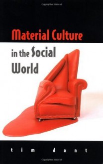 Material Culture In The Social World - Tim Dant