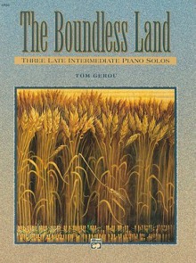 The Boundless Land: Three Late Intermediate Piano Solos - Tom Gerou