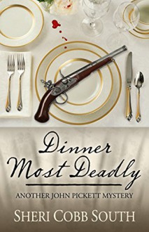 Dinner Most Deadly: Another John Pickett Mystery (John Pickett Mysteries) - Sheri Cobb South