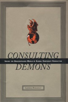 Consulting Demons: Inside the Unscrupulous World of Global Corporate Consulting - Stephen M. Pollan, Lewis Pinault