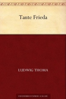 Tante Frieda. Neue Lausbubengeschichten (German Edition) - Ludwig Thoma