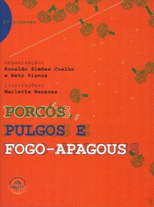 Porcós, Pulgos e Fogo-apagous - João Camilo de Oliveira Torres, Ronaldo Simões Coelho, Beto Vianna, Adriano Macedo, Alexandre Guimarães, Beatriz Myrrha, Branca Maria de Paula, Cláudio Martins, Gabriela Salles, J.Flávio Vieira, Jorge Fernando dos Santos, Irlanda Silva Gino, Leida Lusmar, Leo Cunha, Lu