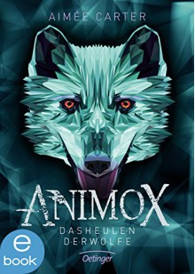 Animox. Das Heulen der Wölfe: Band 1 - Aimee Carter