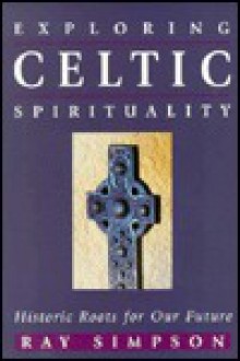 Exploring Celtic Spirituality: - Simpson