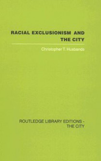 Racial Exclusionism and the City: The Urban Support of the National Front - Chris Husbands