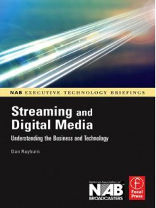 Streaming and Digital Media: Understanding the Business and Technology - Dan Rayburn