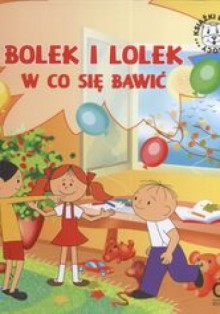 Bolek i Lolek W co sie bawić - Iwona Czarkowska