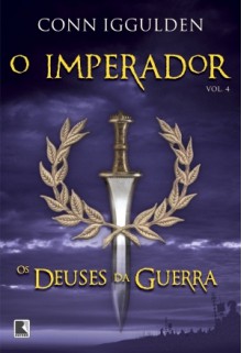 Os Deuses da Guerra (O Imperador, #4) - Conn Iggulden