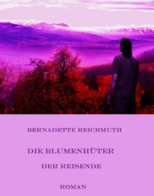 Die Blumenhüter (German Edition) - Bernadette Reichmuth