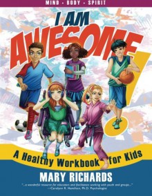 I Am Awesome! A Healthy Workbook for Kids - Mary Richards, Suzanne Fyhrie Parrott