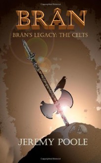Brân: Brân's Legacy: The Celts: 2 - Jeremy Poole