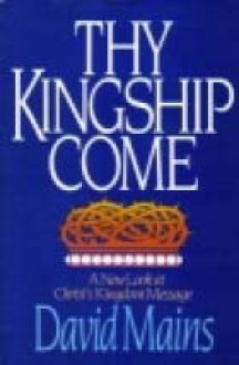 Thy Kingship Come - David R. Mains