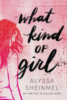 What Kind of Girl - Alyssa B. Sheinmel