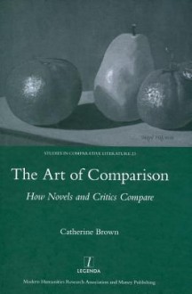 The Art of Comparison: How Novels and Critics Compare - Catherine Brown