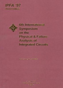 1997 6th International Symposium on the Physical & Failure Analysis of Integrated Circuits - Institute of Electrical and Electronics Engineers, Inc.