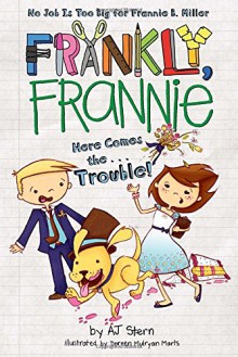 Here Comes the...Trouble! (Frankly, Frannie) - AJ Stern, Doreen Mulryan Marts