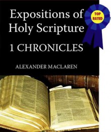 MacLaren's Expositions of Holy Scripture-The Book of 1st Chronicles (Annotated) (MacLaren's Expositions of Holy Scripture-Old Testament) - Alexander MacLaren