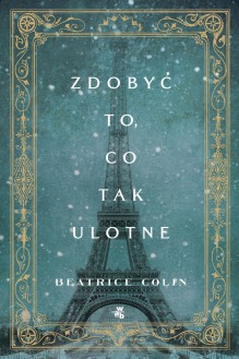 Zdobyc to, co tak ulotne - Beatrice Colin