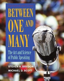 Between One and Many: The Art and Science of Public Speaking - Michael D. Scott, Steven Brydon