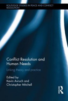 Conflict Resolution and Human Needs: Linking Theory and Practice - Kevin Avruch, Christopher Mitchell