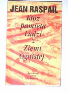 Któż pamięta Ludzi z Ziemi Ognistej - Jean Raspail