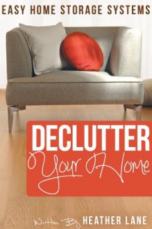 Declutter Your Home: Easy Home Storage Systems - Heather Lane, Declutter Your Home Guru