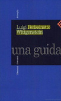 Wittgenstein: Una Guida - Luigi Perissinotto