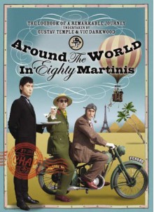 Around the World in Eighty Martinis : The Logbook of a Remarkable Voyage Undertaken by Gustav Temple and Vic Darkwood by Gustav Temple (6-Oct-2003) Hardcover - Gustav Temple