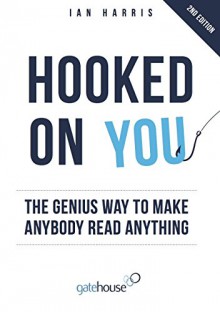 Hooked On You: The Genius Way to Make Anybody Read Anything - Ian Harris