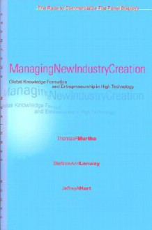 Managing New Industry Creation: Global Knowledge Formation and Entrepreneurship in High Technology - Thomas P. Murtha, Jeffrey A. Hart, Tom Murtha, Stefanie Lenway, Jeffrey Hart