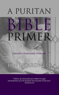 A Puritan Bible Primer: English Standard Version - Jon J. Cardwell