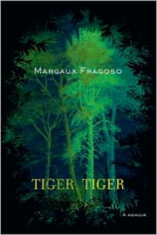 Tiger, Tiger: A Memoir - Margaux Fragoso