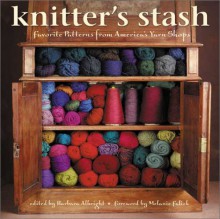 Knitter's Stash: Favorite Patterns from America's Yarn Shops - Barbara Albright