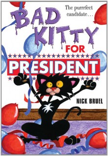 Bad Kitty for President - Nick Bruel