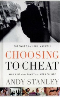 Choosing to Cheat: Who Wins When Family and Work Collide? - Andy Stanley