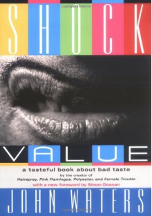 Shock Value: A Tasteful Book About Bad Taste - John Waters, Simon Doonan
