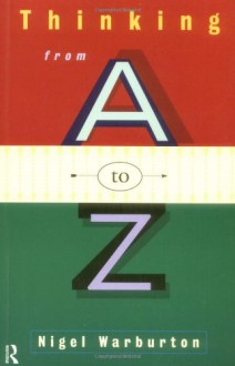 Thinking from A to Z - Nigel Warburton