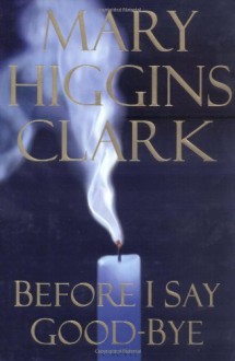 Before I Say Good-Bye - Mary Higgins Clark