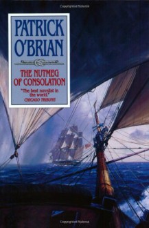 The Nutmeg of Consolation (Aubrey/Maturin Book 14) - Patrick O'Brian