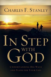 In Step With God: Understanding His Ways and Plans for Your Life - Charles Stanley