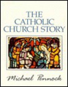 The Catholic Church Story - Michael Pennock, James Hogan