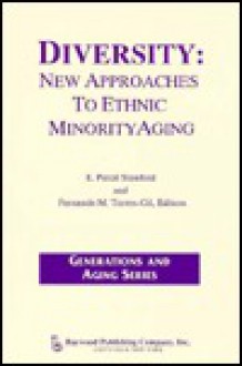 Diversity: New Approaches to Ethnic Minority Aging - E. Percil Stanford, Fernando M. Torres-Gil