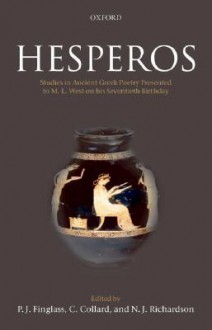 Hesperos: Studies in Ancient Greek Poetry Presented to M. L. West on His Seventieth Birthday - Patrick J. Finglass, Christopher Collard