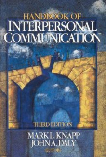 Handbook of Interpersonal Communication - Mark L. Knapp, John A. Daly