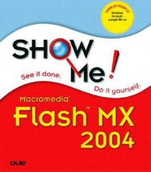 Show Me Macromedia Flash MX 2004 - Steve Johnson