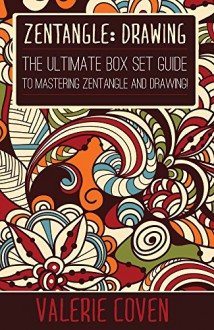 Zentangle: Drawing: The Ultimate Box Set Guide to Mastering Zentangle and Drawing! (Zentangle - Zentangle for Beginners - Zentangle Patterns - Drawing for Beginners - How to Draw) - Valerie Coven, Gary Smith